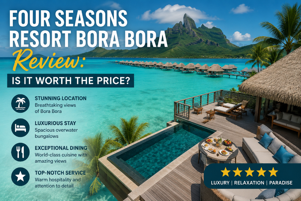 Four Seasons Resort Bora Bora Review